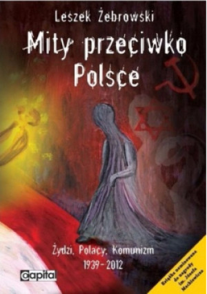 Mity przeciwko Polsce - Leszek Żebrowski - książka historyczna wyd. 2014
