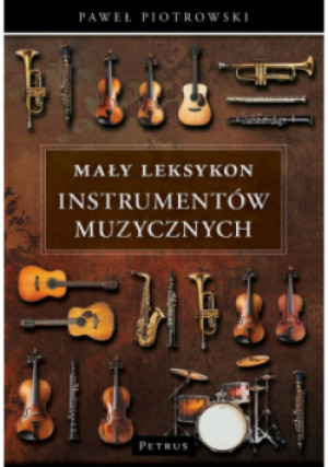 Mały Leksykon instrumentów muzycznych Kompendium wiedzy - Paweł Piotrowski - książka  wyd. 2021