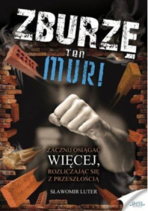 Zburzę ten mur! - Sławomir Luter - książka  wyd. 2011
