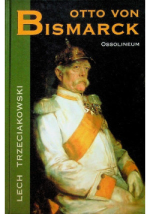 Otto von Bismarck - Lech Trzeciakowski - książka historyczna wyd. 2009