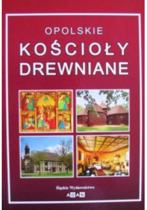 Opolskie Kościoły drewniane - Anna Wierzgoń - książka  wyd. 2006