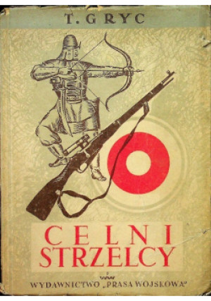 Celni strzelcy 1950 r. - T. Gryc - książka  wyd. 1950