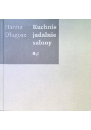 Kuchnie jadalnie salony - Hanna Długosz - książka  wyd. 2012