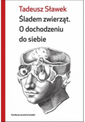 Śladem zwierząt. O dochodzeniu do siebie - Tadeusz Sławek - książka  wyd. 2020