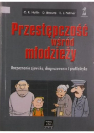 Przestępczość wśród młodzieży - C. R. Hollin, D. Browne, E. J. Palmer - książka  wyd. 2004