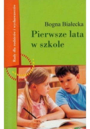 Pierwsze lata w szkole - Bogna Białecka - książka  wyd. 2009
