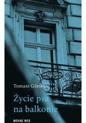 Życie psa na balkonie - Tomasz Górski - książka  wyd. 2019