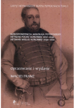 Korespondencja Mikołaja Potockiego hetman polny koronny 1637-1646, hetman wielki koronny 1646-1651 - Maciej Franz - książka historyczna wyd. 2018