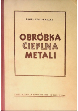 Obróbka Cieplna Metali - Paweł Kosieradzki - książka  wyd. 1954
