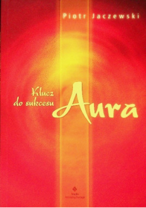 Klucz do Sukcesu Aura - Piotr Jaczewski - książka  wyd. 2006