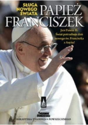 Sługa nowego świata Papież Franciszek - książka  wyd. 2013