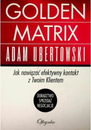 Golden matrix Jak nawiązać efektywny kontakt z Twoim Klientem - Adam Ubertowski - książka  wyd. 2016