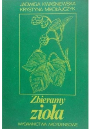 Zbieramy zioła - Krystyna Mikołajczyk, Jadwiga Kwaśniewska - książka  wyd. 1984