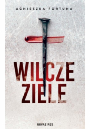 Wilcze ziele - Agnieszka Fortuna - książka  wyd. 2024