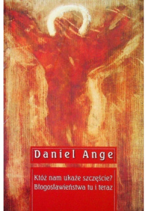 Któż nam ukaże szczęście - Daniel Ange - książka  wyd. 2009