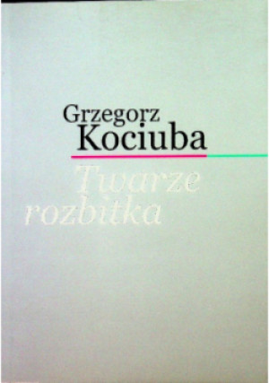 Twarze rozbitka - Grzegorz Kociuba - książka  wyd. 2013