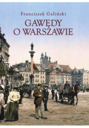 Gawędy o Warszawie - Franciszek Galiński - książka historyczna wyd. 2013
