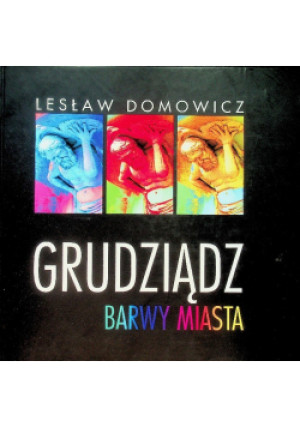 Grudziądz Barwy miasta - Lesław Domowicz - książka  wyd. 2000