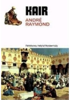 Kair - Andre Raymond - książka historyczna wyd. 2005