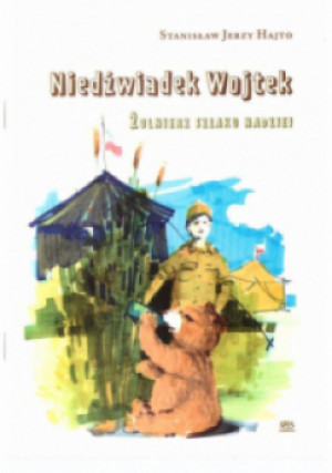 Niedźwiadek Wojtek Żołnierz szlaku nadziei - Stanisław Jerzy Hajto - książka  wyd. 2021