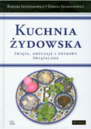 Kuchnia żydowska - Barbara Szczepanowicz, Dorota Szczepanowicz - książka  wyd. 2011