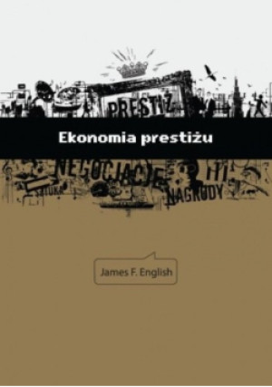 Ekonomia prestiżu - James F. English - książka  wyd. 2013