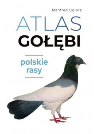 Atlas gołębi. Polskie rasy - Manfred Uglorz - książka  wyd. 2024