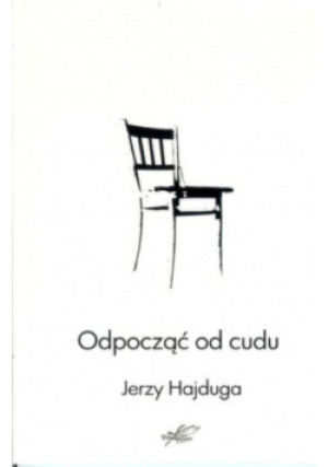 Odpocząć od cudu - Jerzy Hajduga - książka  wyd. 2015