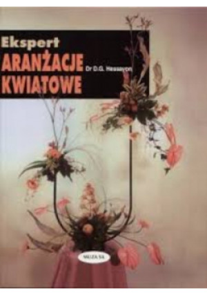 Ekspert Aranżacje kwiatowe - D. G. Hessayon - książka  wyd. 2001