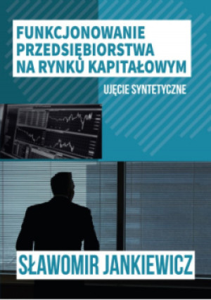 Funkcjonowanie przedsiębiorstwa na rynku kapitałowym - Sławomir Jankiewicz - książka  wyd. 2021