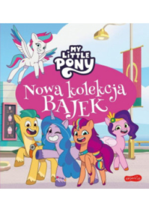 My Little Pony Nowe pokolenie Nowa kolekcja bajek - Sabina Bauman - książka  wyd. 2023