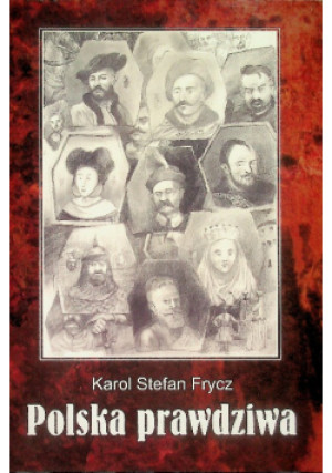 Polska prawdziwa - Karol Stefan Frycz - książka  wyd. 2014