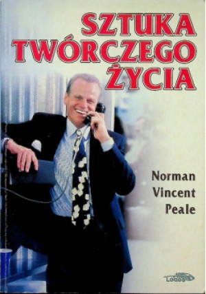 Sztuka twórczego życia - Norman V. Peale - książka reportaż wyd. 1996
