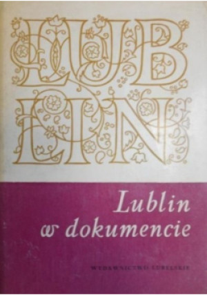 Lublin w dokumencie - książka historyczna wyd. 1976