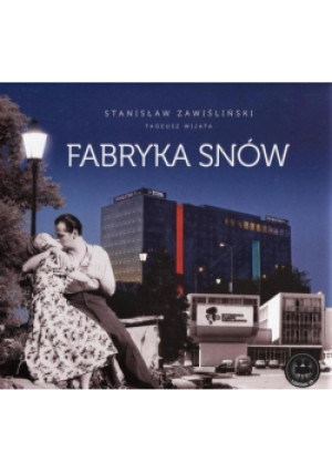 Fabryka Snów - Stanisław Zawiśliński, Tadeusz Wijata - książka historyczna wyd. 2013