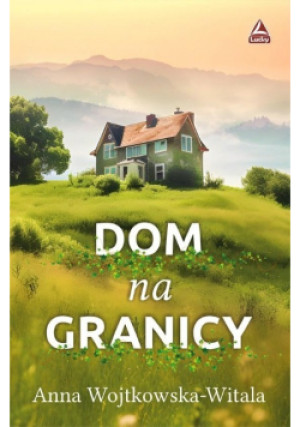Dom na granicy - Anna Wojtkowska-Witala - książka  wyd. 2023