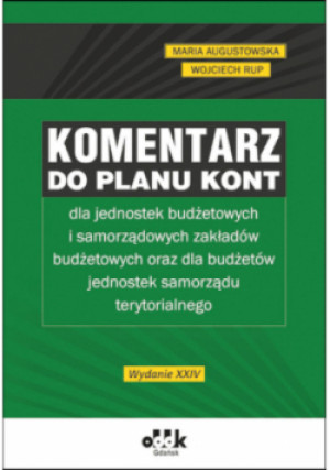 Komentarz do planu kont dla jednostek budżetowych i samorządowych zakładów budżetowych oraz dla budżetów jednostek samorządu terytorialnego - Wojciech Rup, Maria Augustowska - książka  wyd. 2