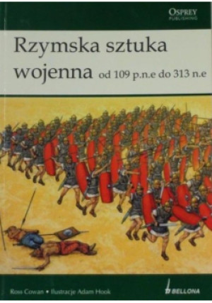 Rzymska sztuka wojenna od 109 p.n.e do 313 n.e. - Ross Cowan - książka historyczna wyd. 2010