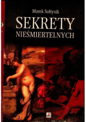 Sekrety nieśmiertelnych - Marek Sołtysik - książka  wyd. 2009