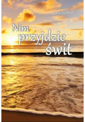Nim przyjdzie świt - Janusz Szalast - książka  wyd. 2017