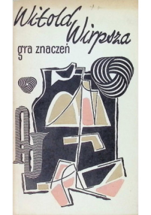 Gra Znaczeń - Witold  Wirpsza - książka  wyd. 1965