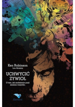 Uchwycić żywioł - Ken Robinson - książka  wyd. 2012