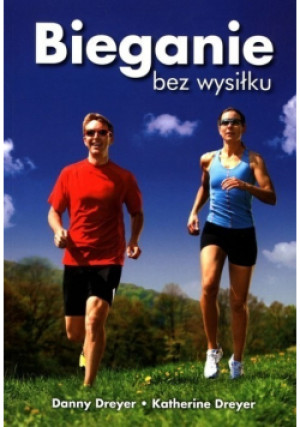 Bieganie bez wysiłku - Danny Dreyer, Katherine Dreyer - książka reportaż wyd. 2010