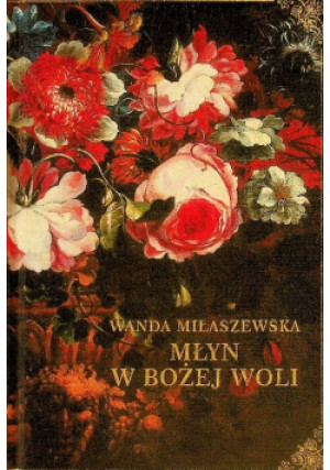 Młyn w Bożej Woli - Wanda Miłaszewska - książka  wyd. 2023