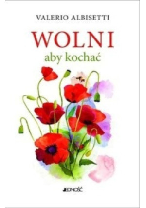 Wolni aby kochać - Valerio Albisetti - książka  wyd. 2013