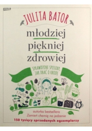 Młodziej piękniej zdrowiej - Julita Bator - książka  wyd. 2017