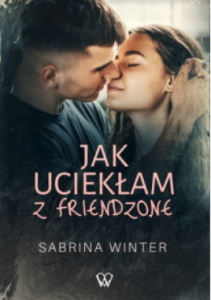 Jak uciekłam z friendzone - Sabrina Winter - książka  wyd. 2023