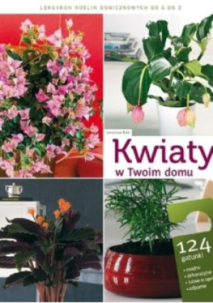 Kwiaty w Twoim domu - Jarosław Rak - książka  wyd. 2010