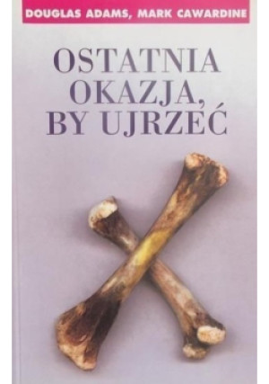 Ostatnia okazja by ujrzeć - Douglas Adams, Mark Cawardine - książka reportaż wyd. 1998