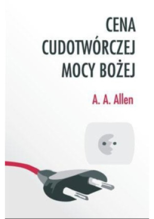 Cena cudotwórczej mocy Bożej - Allen A.A. - książka  wyd. 2012